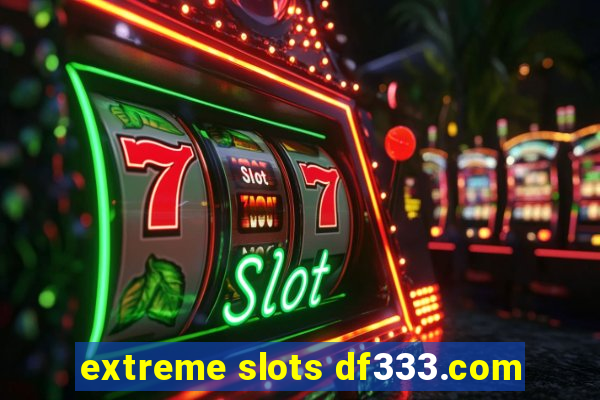 extreme slots df333.com